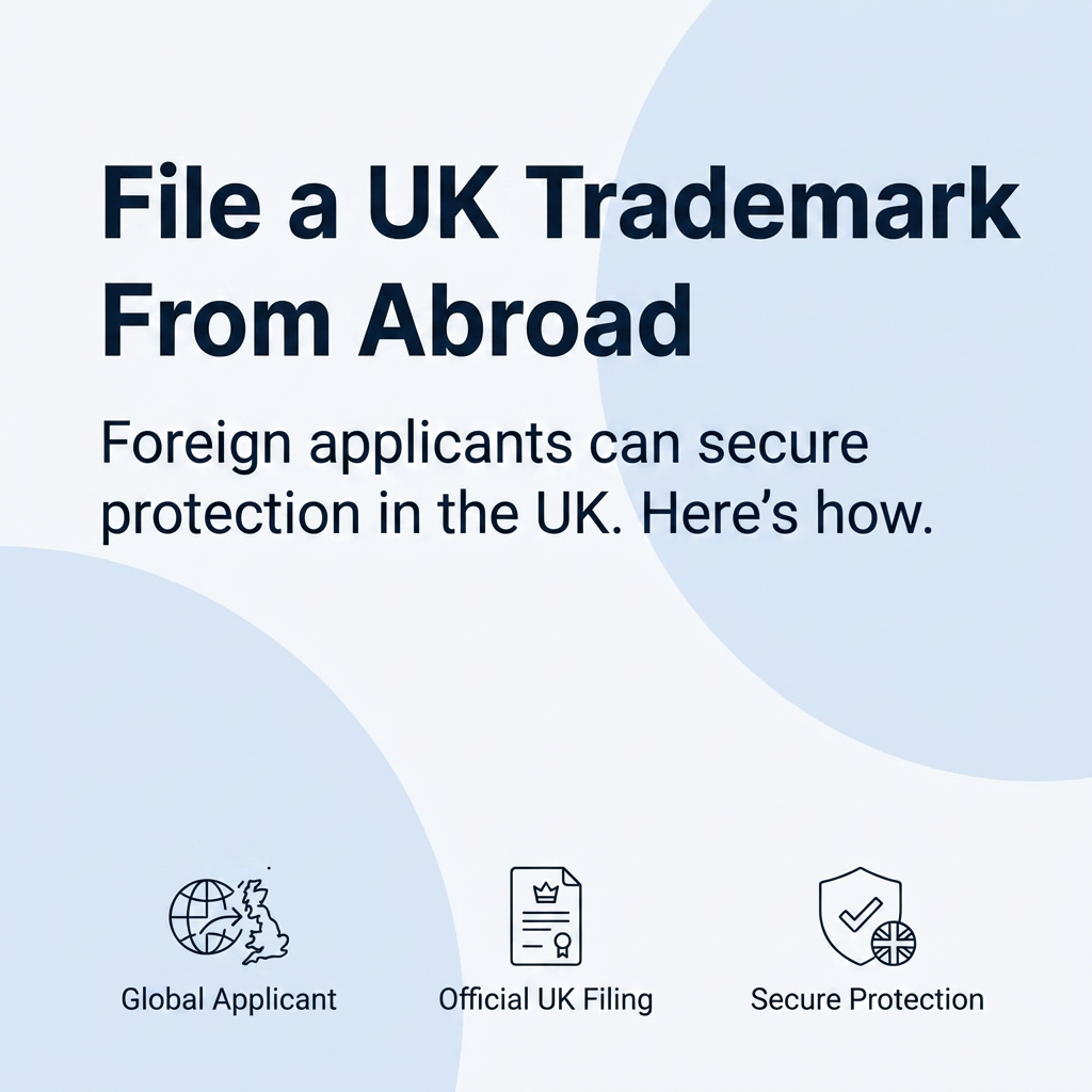 Filing a UK Trademark from Outside the United Kingdom: What Foreign Applicants Need to Know